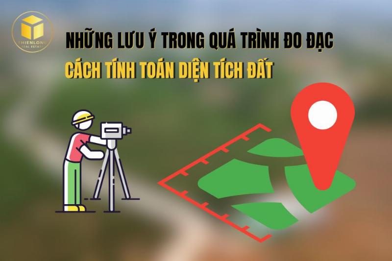 Quy trình đo đạc đất đai chính xác, tránh sai sót khi tính toán diện tích